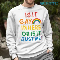 Gay Shirt Is It Gay In Here Or Is It Just Me Rainbow LGBT Sweashirt