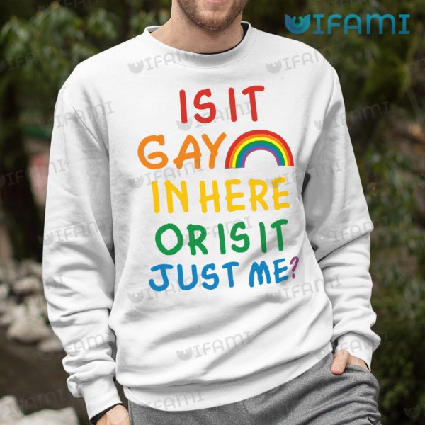Gay Shirt Is It Gay In Here Or Is It Just Me Rainbow LGBT Gift