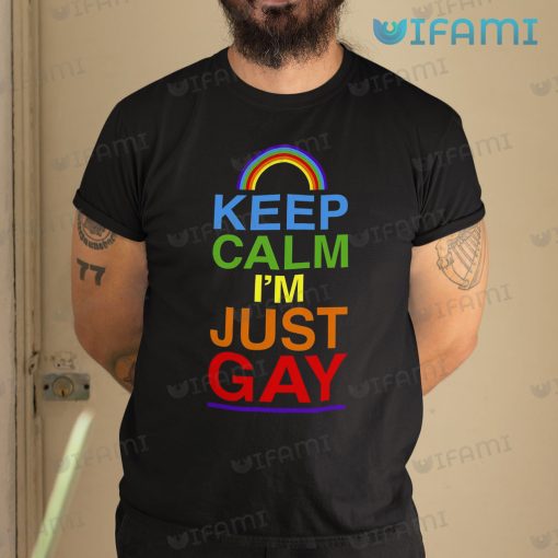 Gay Shirt Keep Calm I’m Just Gay Gift