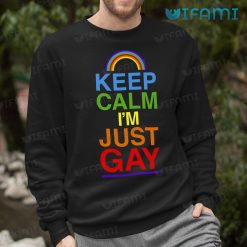 Gay Shirt Keep Calm Im Just Gay Sweashirt
