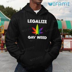 Gay Shirt Legalize Gay Weed Gay Hoodie
