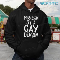 Gay Shirt Possessed By A Gay Demon Gay Hoodie