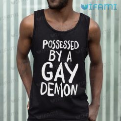 Gay Shirt Possessed By A Gay Demon Gay Tank Top