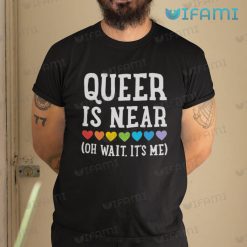 Gay Shirt Queen Is Near Oh Wait Its Me Gift