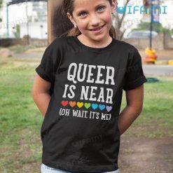 Gay Shirt Queen Is Near Oh Wait Its Me Kid Shirt