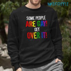 Gay Shirt Some People Are Gay Get Over It Gay Sweashirt