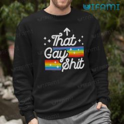 Gay Shirt That Gay Shit Gay Sweashirt