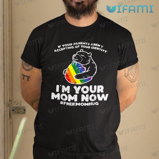 LGBT Shirt Bear Hug Parents Aren’t Accepting I’m Your Mom Now LGBT Gift