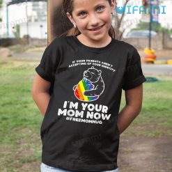 LGBT Shirt Bear Hug Parents Arent Accepting Im Your Mom Now LGBT Kid Shirt