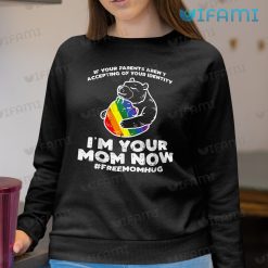 LGBT Shirt Bear Hug Parents Arent Accepting Im Your Mom Now LGBT Sweashirt