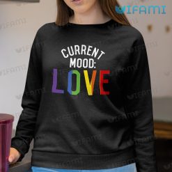 LGBT Shirt Current Mood Love LGBT Sweashirt