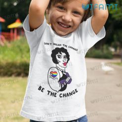 LGBT Shirt Equality Dont Dream The Change Be The Change LGBT Kid Shirt