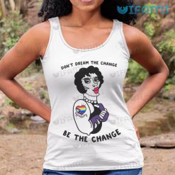 LGBT Shirt Equality Dont Dream The Change Be The Change LGBT Tank Top