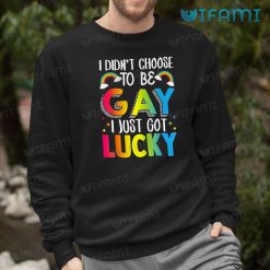 LGBT Shirt I Didnt Choose To Be Gay I Just Got Lucky LGBT Gift 4