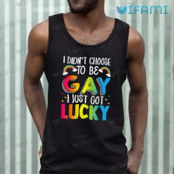 LGBT Shirt I Didnt Choose To Be Gay I Just Got Lucky LGBT Gift 5