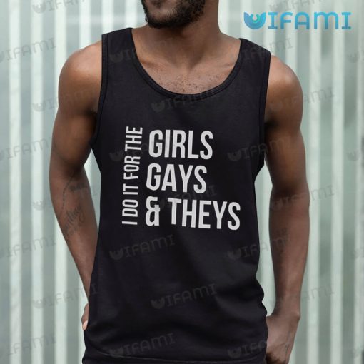 LGBT Shirt I Do It For The Girls Gays Theys LGBT Gift