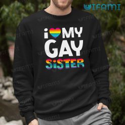 LGBT Shirt I Love My Gay Sister LGBT Sweashirt