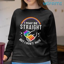 LGBT Shirt I May Be Straight But I Dont Hate LGBT Sweashirt