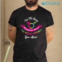 LGBT Shirt I’m The Scary Transgender Person The Media Warned You About LGBT Gift