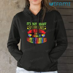 LGBT Shirt It’s Not About Bathrooms Water Fountains LGBT Gift