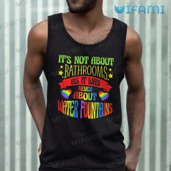 LGBT Shirt Its Not About Bathrooms Water Fountains LGBT Tank Top