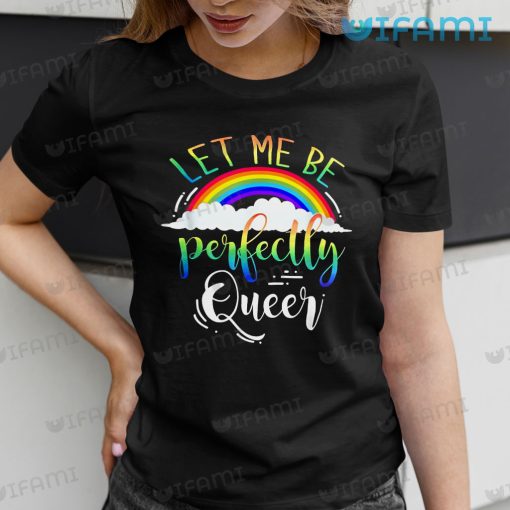 LGBT Shirt Let Me Be Perfectly Queer Rainbow LGBT Gift