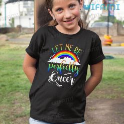 LGBT Shirt Let Me Be Perfectly Queer Rainbow LGBT Kid Shirt