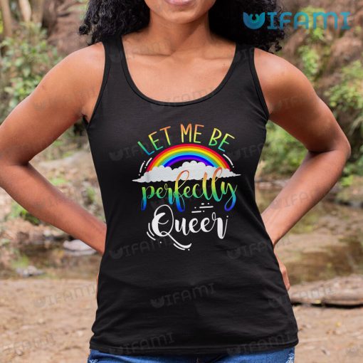 LGBT Shirt Let Me Be Perfectly Queer Rainbow LGBT Gift