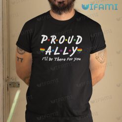 LGBT Shirt Proud Ally Friends I’ll Be There For You LGBT Gift