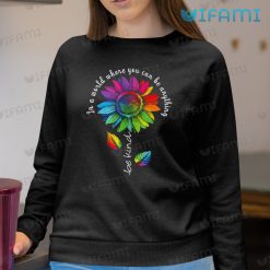 LGBT Shirt Sunflower In A World Where You Can Be Anything Be Kind LGBT Sweashirt