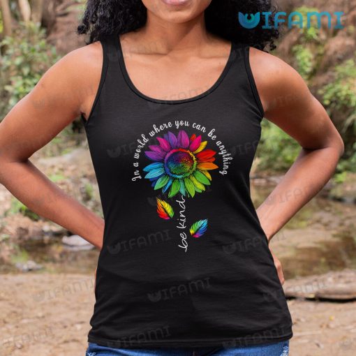 LGBT Shirt Sunflower In A World Where You Can Be Anything Be Kind LGBT Gift