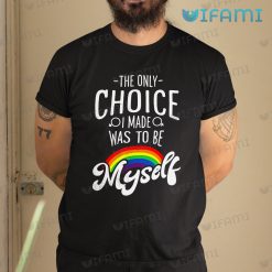 LGBT Shirt The Only Choice I Was To Be Myself Rainbow LGBT Gift