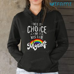 LGBT Shirt The Only Choice I Was To Be Myself Rainbow LGBT Gift 2