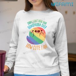 LGBT Shirt Your Homophobia Over How Cute I Am LGBT Sweashirt