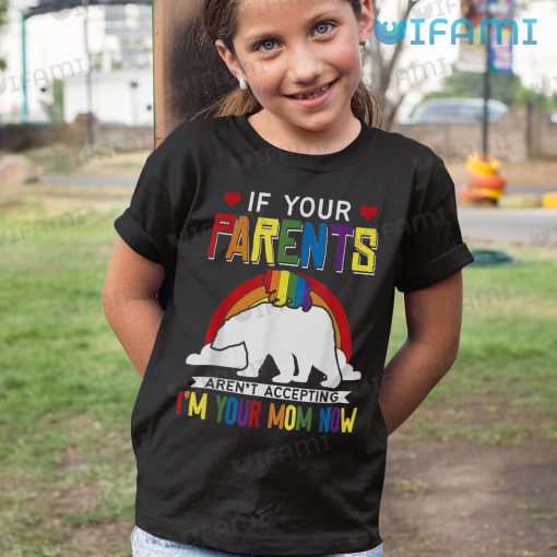 LGBT T-Shirt If Your Parents Aren’t Accepting I’m Your Mom Now LGBT Gift