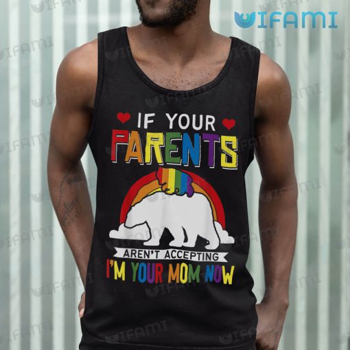 LGBT T-Shirt If Your Parents Aren’t Accepting I’m Your Mom Now LGBT Gift