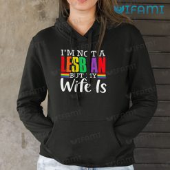 Lesbian Shirt Im Not A Lesbian But My Wife Is Lesbian Hoodie