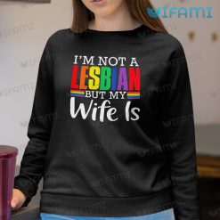 Lesbian Shirt Im Not A Lesbian But My Wife Is Lesbian Sweashirt