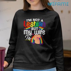 Lesbian T Shirt Funny Im Not A Lesbian But My Wife Is Lesbian Sweashirt