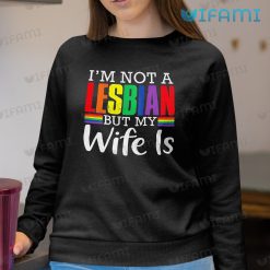 Lesbian T Shirt Im Not A Lesbian But My Wife Is Is Lesbian Sweashirt