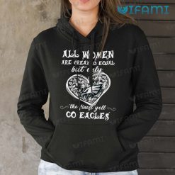 Philadelphia Eagles Shirt All Woman Are Created Equal Go Eagles Hoodie