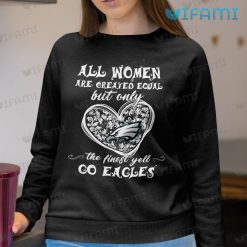 Philadelphia Eagles Shirt All Woman Are Created Equal Go Eagles Sweashirt