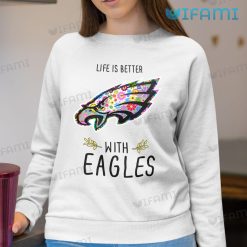 Philadelphia Eagles Shirt Logo Floral Life Is Better With Eagles Sweashirt