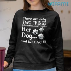 Philadelphia Eagles Shirt Two Things Her Dog Her Eagles Sweashirt