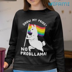 Pride Shirt Llama Show My Pride No Probllama Pride Sweashirt