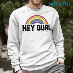 Rainbow Pride Shirt Hey Gurl Pride Sweashirt