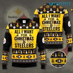 Steelers Christmas Sweater All I Want Is Pittsburgh Steelers Gift