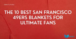 The 10 Best San Francisco 49ers Blankets for Ultimate Fans