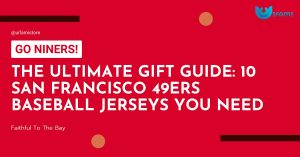 The Ultimate Gift Guide 10 San Francisco 49ers Baseball Jerseys You Need