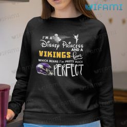 Vikings Shirt I Am A Disney Princess Fan Pretty Much Perfect Minnesota Vikings Sweashirt